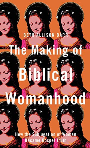 Beth Allison Barr: Making of Biblical Womanhood (Hardcover, 2021, Brazos Press)