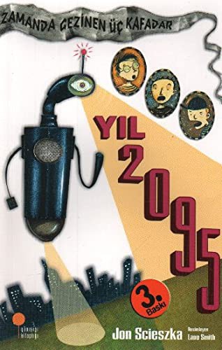 Jon Scieszka: Zamanda Gezinen Uc Kafadar - Yil 2095 (Paperback, 1999, Günisigi Kitapligi)