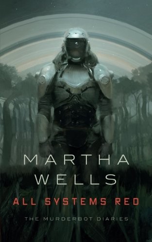 Martha Wells: All Systems Red: The Murderbot Diaries (2017, Tor)