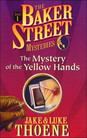 Jake Thoene, Luke Thoene: The Mystery of the Yellow Hands (The Baker Street Mysteries , Vol 1) (Paperback, 1998, Thomas Nelson Publishers)