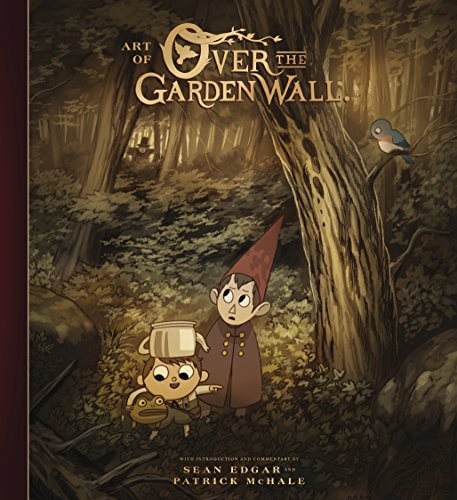 Patrick McHale, Sean Edgar: The Art of Over the Garden Wall (Hardcover, 2017, Dark Horse Books)