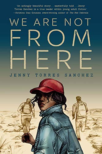 Jenny Torres Sanchez: We Are Not from Here (2020, Thorndike Press)