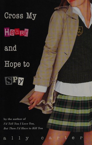 Ally Carter: Cross my heart and hope to spy (2007, Hyperion)