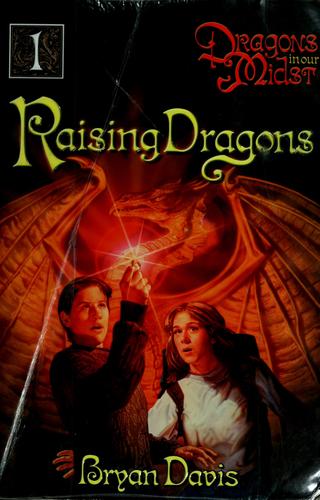 Bryan Davis: Raising Dragons (Paperback, 2004, Living Ink Books)