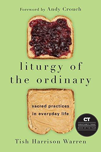 Tish Harrison Warren: Liturgy of the Ordinary: Sacred Practices in Everyday Life (2016)