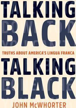 John Mcwhorter: Talking Back, Talking Black : Truths About America's Lingua Franca (2017)