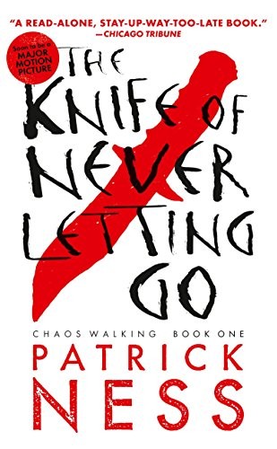 Patrick Ness: The Knife of Never Letting Go (Reissue with bonus short story): Chaos Walking: Book One (2014, Candlewick)