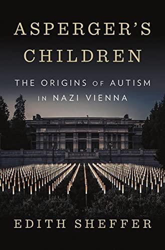 Edith Sheffer: Asperger's Children: The Origins of Autism in Nazi Vienna (2018)