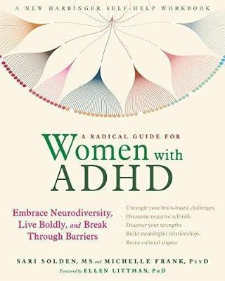 Sari Solden, Michelle Frank: A Radical Guide for Women with ADHD (2019, New Harbinger Publications)